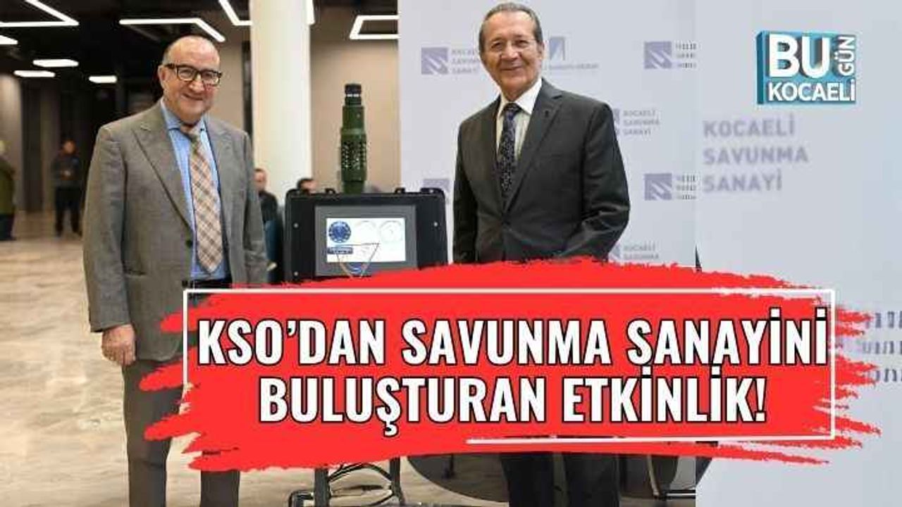 Kocaeli Sanayi Odası’ndan, savunma sanayini buluşturan etkinlik!
